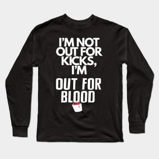 I'm not out for kicks... Long Sleeve T-Shirt